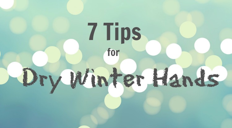 7 Tips for Dry Winter Hands
